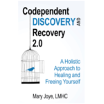 Codependent discovery and recovery 2.0: A holistic approach to healing and freeing yourself