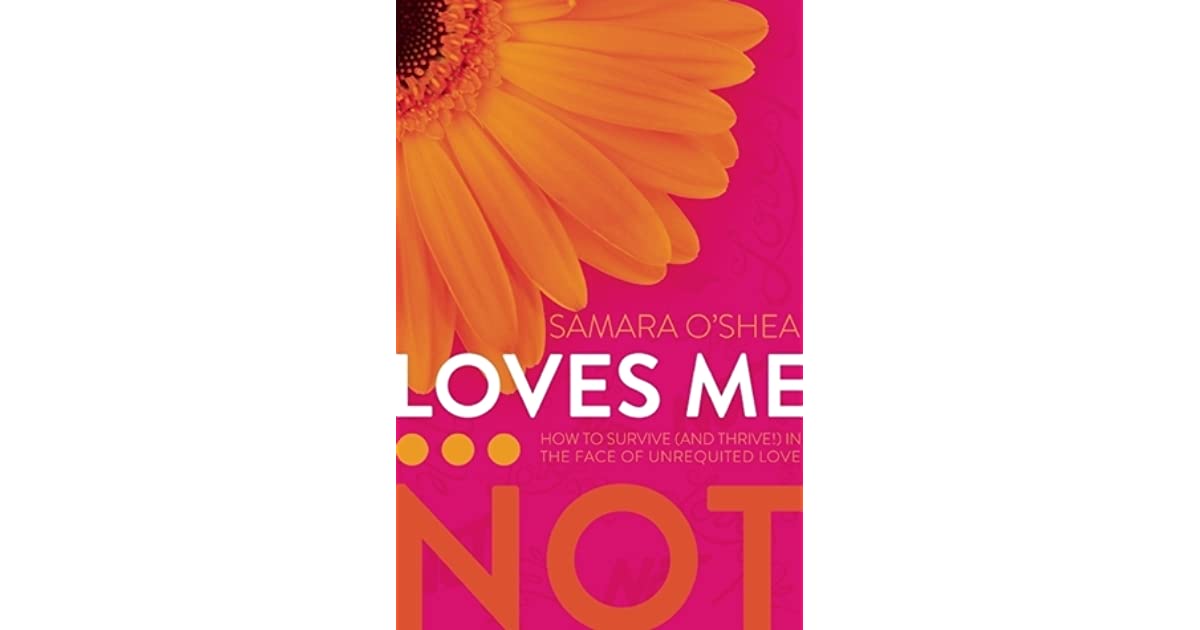 Loves Me...Not- How to Survive (and Thrive!) in the Face of Unrequited Love