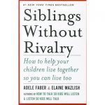 Siblings Without Rivalry- How to Help Your Children Live Together So You Can Live Too Book Cover