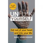 Unfu*k Yourself- Get Out of Your Head and Into Your Life