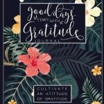 Good Days Start With Gratitude- A 52 Week Guide To Cultivate An Attitude Of Gratitude- Gratitude Journal book cover