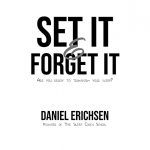 Set it and Forget it by Daniel Erichsen