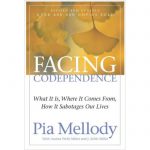 Facing Codependence- What It Is, Where It Comes from, How It Sabotages Our Lives by Pia Mellody