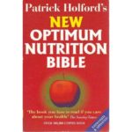 Patrick Holford's New Optimum Nutrition Bible - The Book You Have to Read If You Care About Your Health