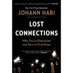Lost Connections- Why You’re Depressed and How to Find Hope by Johan Hari