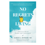 No Regrets Living by Dr Harley A. Rotbart