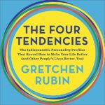 The Four Tendencies- The Indispensable Personality Profiles That Reveal How to Make Your Life Better (and Other People's Lives Better, Too) by Gretchen Ruben