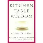 Kitchen Table Wisdom by Rachel Naomi Remen, MD