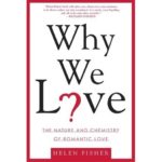 Why We Love by Dr. Helen Fisher