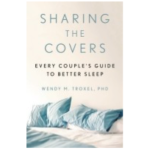 Sharing the Covers: Every Couple's Guide to Better Sleep by Wendy M. Troxel PHD