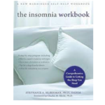 The Insomnia Workbook: A Comprehensive Guide to Getting the Sleep you Need (A New Harbinger Self-Help Workbook) by Stephanie A Silberman, PHD