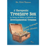 Therapeutic Treasure Box for Working with Children and Adolescents with Developmental Trauma: Creative Activities and Tools by Dr. Karen Treisman MBE