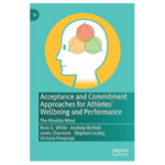 Acceptance and Commitment Approaches for Athletes’ Wellbeing and Performance by Professor Ross White