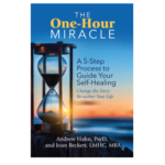 Book Cover: The One-Hour Miracle: A 5-Step Process to Guide Your Self-Healing by Dr. Andrew Hahn and Joan Beckett
