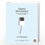 Digital Minimalism- Choosing a Focused Life in a Noisy World by Cal Newport - Mental Wellbeing Books